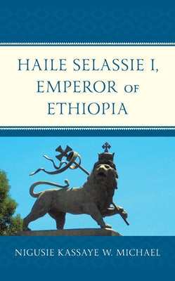 Haile Selassie I, Emperor of Ethiopia by Michael, Nigusie Kassaye W.