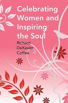Celebrating Women and Inspiring the Soul by Coffee, Richard Dexavier