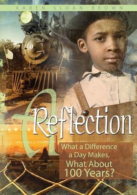 A Reflection: What a Difference a Day Makes, What About 100 Years? by Sloan-Brown, Karen