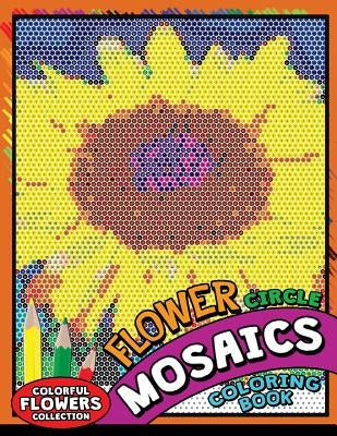 Flower circle Mosaics Coloring Book: Colorful Animals Coloring Pages Color by Number Puzzle by Kodomo Publishing