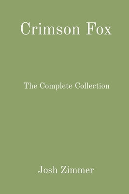 Crimson Fox: The Complete Collection by Zimmer, Josh