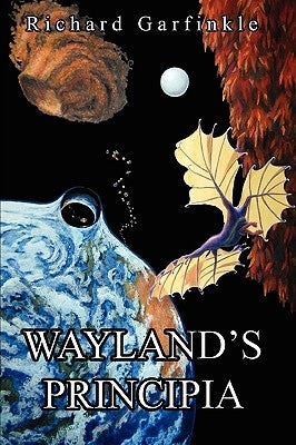 Wayland's Principia by Garfinkle, Richard