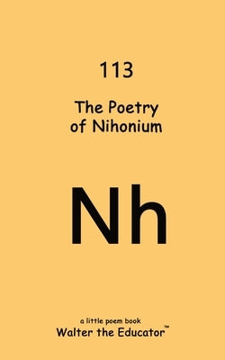 The Poetry of Nihonium by Walter the Educator