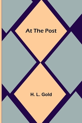 At the Post by L. Gold, H.