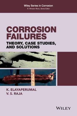 Corrosion Failures: Theory, Case Studies, and Solutions by Elayaperumal, K.