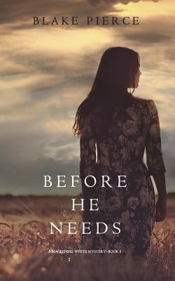 Before He Needs (A Mackenzie White Mystery-Book 5) by Pierce, Blake