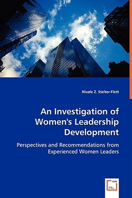 An Investigation of Women's Leadership Development by Stelter-Flett, Nicole Z.