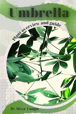Umbrella: Plant overview and guide by Lungu, Mixa