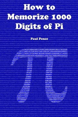 How to Memorize 1000 Digits of Pi by Pence, Paul