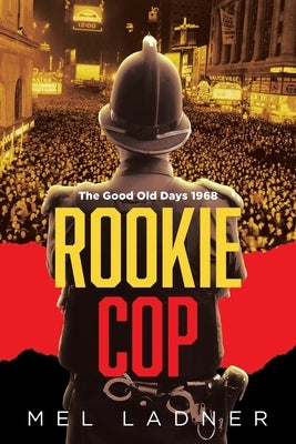 Rookie Cop: The Good Old Days 1968 by Ladner, Mel