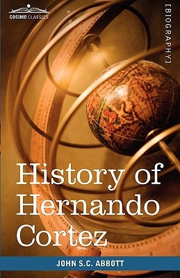History of Hernando Cortez: Makers of History by Abbott, John Stevens Cabot