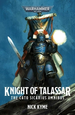 Knight of Talassar: The Cato Sicarius Omnibus by Kyme, Nick