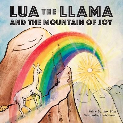 Lua the Llama and the Mountain of Joy by Birks, Alison a.