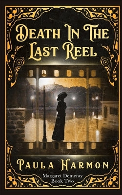 Death In The Last Reel: Historical mystery set in the lead up to World War 1 (Dr Margaret Demeray) by Harmon, Paula