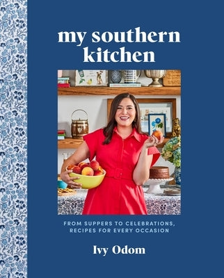 My Southern Kitchen: From Suppers to Celebrations, Recipes for Every Occasion by Odom, Ivy