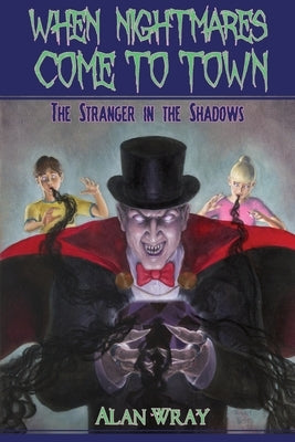 When Nightmares Come to Town: The Stranger in the Shadows by Wray, Alan