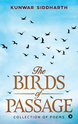 The Birds of Passage: Collection of Poems by Kunwar Siddharth