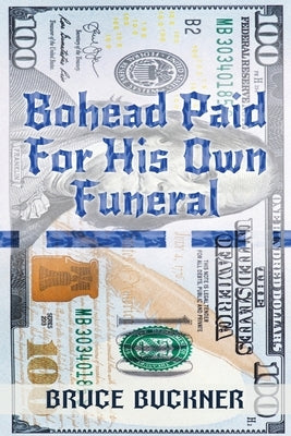 Bohead Paid For His Own Funeral by Buckner, Bruce