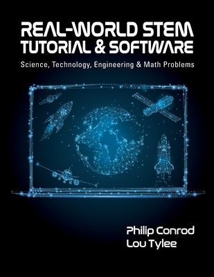 Real-World STEM Tutorial & Software: Science, Technology, Engineering and Math Problems by Conrod, Philip