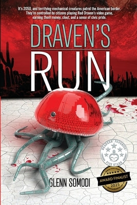 Draven's Run: It's 2050, and the border is guarded by terrifying mechanical creatures controlled by citizens by Somodi, Glenn
