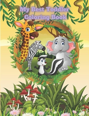 My Best Toddler Coloring Book: Coloring Book For Kids Ages 4-7 Yars by Whalley, Laura