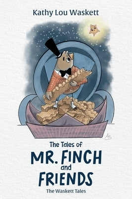 The Tales of Mr. Finch and Friends: The Waskett Tales by Waskett, Kathy Lou