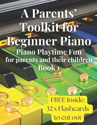 A Parents' Toolkit for Beginner Piano: Piano Playtime Fun for Parents and their Children by Brotherston, Carol