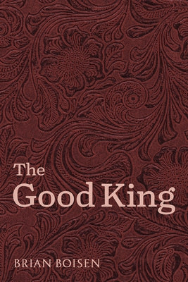The Good King by Boisen, Brian