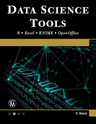 Data Science Tools: R - Excel - Knime - Openoffice by Greco, Christopher