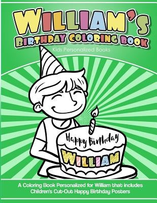 William's Birthday Coloring Book Kids Personalized Books: A Coloring Book Personalized for William that includes Children's Cut Out Happy Birthday Pos by Books, William's