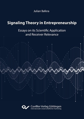 Signaling Theory in Entrepreneurship. Essays on its Scientific Application and Receiver Relevance by Henze, Judith