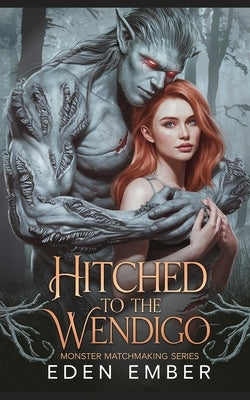 Hitched to the Wendigo by Ember, Eden