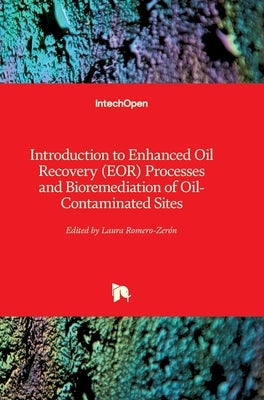 Introduction to Enhanced Oil Recovery (EOR) Processes and Bioremediation of Oil-Contaminated Sites by Romero-Zerón, Laura