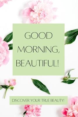 Good Morning, Beautiful!: Discovering Your True Beauty by Kemp, Katie