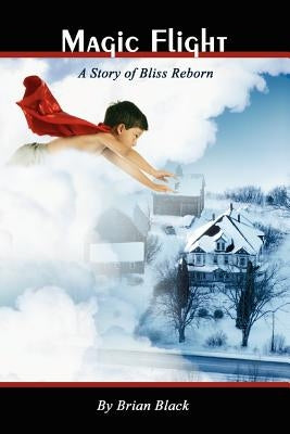 Magic Flight: A Story of Bliss Reborn by Black, Brian J.