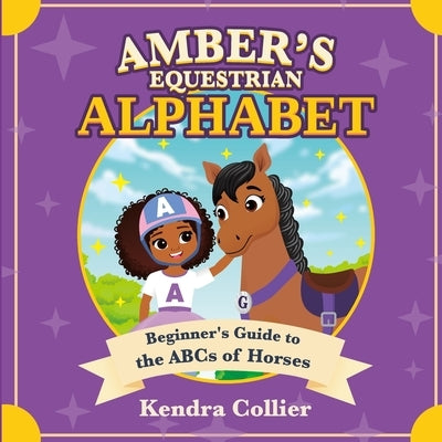 Amber's Equestrian Alphabet: Beginner's Guide to the ABCs of Horses by Collier, Kendra