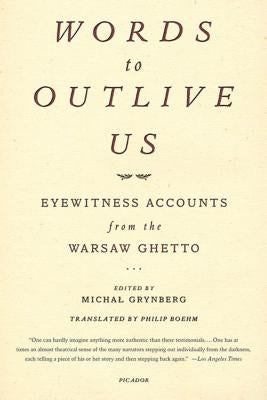 Words to Outlive Us: Eyewitness Accounts from the Warsaw Ghetto by Grynberg, Michal