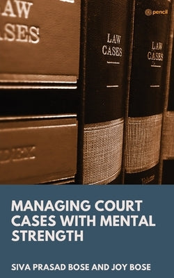 Managing Court Cases with Mental Strength by Bose, Joy