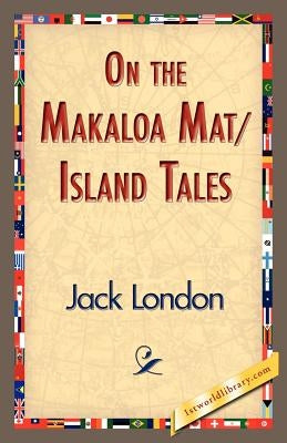 On the Makaloa Mat/Island Tales by London, Jack