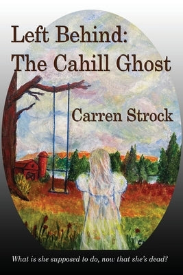 Left Behind: The Cahill Ghost by Strock, Carren