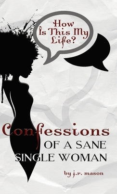 Confessions of a Sane Single Woman by Mason, J. R.