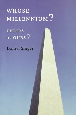 Whose Millennium? Theirs or Ours? by Singer, Daniel