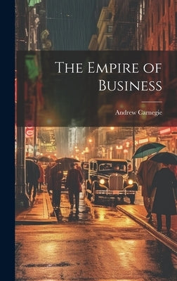 The Empire of Business by Carnegie, Andrew