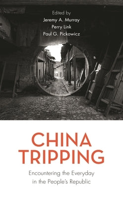 China Tripping: Encountering the Everyday in the People's Republic by Murray, Jeremy A.