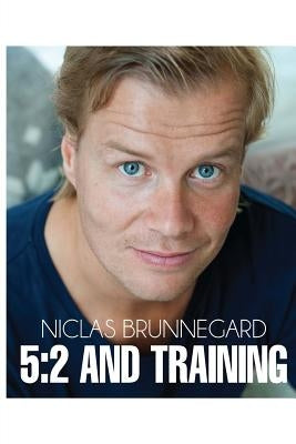 5: 2 And Training: Live Longer, Be Healthier by Brunnegard, Niclas