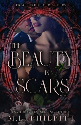 The Beauty in Scars: A Beauty and the Beast Mafia Romance by Philpitt, M. L.