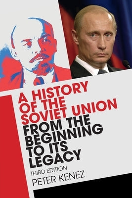 A History of the Soviet Union from the Beginning to Its Legacy by Kenez, Peter