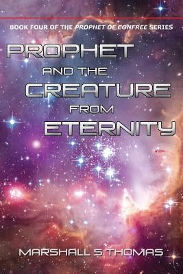 Prophet and the Creature from Eternity by Thomas, Marshall S.