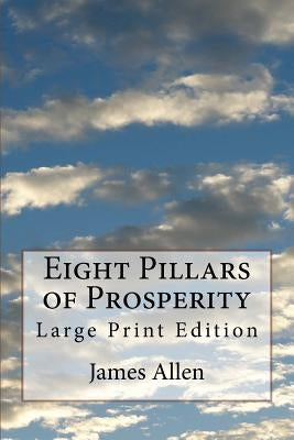 Eight Pillars of Prosperity: Large Print Edition by Allen, James