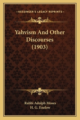Yahvism And Other Discourses (1903) by Moses, Rabbi Adolph